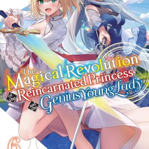 The Magical Revolution of the Reincarnated Princess and the Genius Young Lady Novele Vol. 6