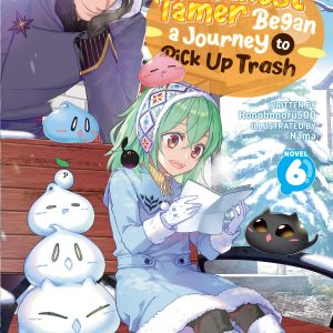 The Weakest Tamer Began a Journey to Pick Up Trash Light Novel Vol. 6
